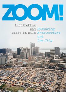 Publication 2015 ZOOM! Picturing Architecture and the City by Andres Lepik, Hilde Strobl