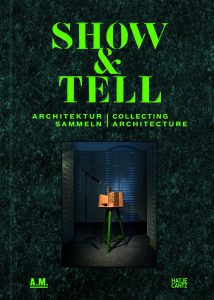 Publication 2014 Show and Tell. Collecting architecture by Andres Lepik