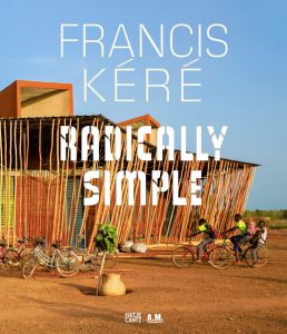 Publication 2016 Francis Kéré Radically Simple by Andres Lepik and Ayca Beygo