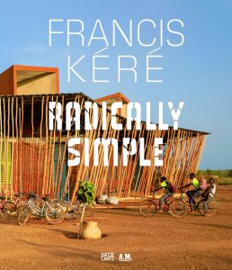 Francis Kéré. Radically Simple
