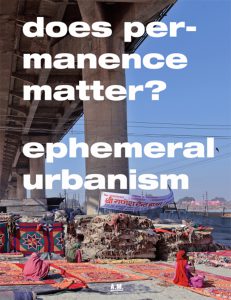 Publication 2017 Ephemeral Urbanism Does Permanence Matter? by Andres Lepik with Marcelo della Giustina and Chiara Ursini