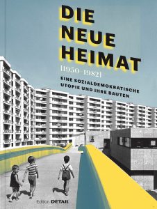 Publikation 2019 Die Neue Heimat (1952-1980) von Andres Lepik und Hilde Strobl