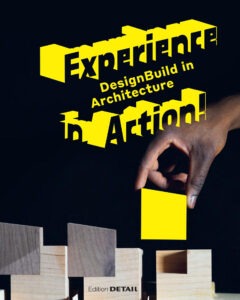 Publikation 2020 Experience in Action. DesignBuild in Architecture by Vera Simone Bader and Andres Lepik