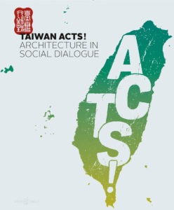 Publikation 2021 Taiwan Acts! Architecture in Social Dialogue von Chun-Hsiung Wang, Chen-Yu Chiu und Ya-Jun Jiang