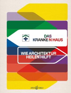 Katalog "Das Kranke(n)haus. Wie Architektur heilen hilft"