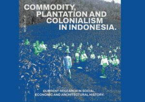 Workshop: Commodity, Plantation and Colonialism in Indonesia